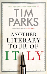 Another Literary Tour of Italy by Tim Parks, 9781846884726