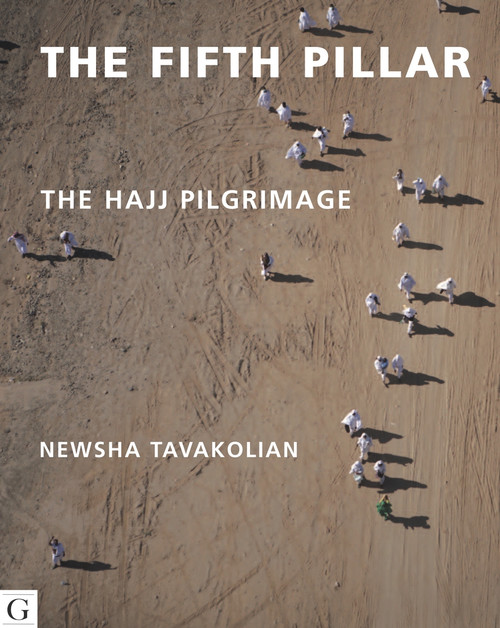 The Fifth Pillar (The Hajj Pilgrimage) by Rageh Omaar, Newsha Tavakolian, 9781908531087