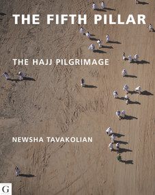 The Fifth Pillar (The Hajj Pilgrimage) by Rageh Omaar, Newsha Tavakolian, 9781908531087