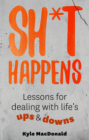 Sh*t Happens (Lessons for Dealing with Life's Ups and Downs) by Kyle MacDonald, 9781990003677