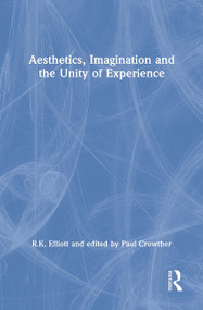 Aesthetics, Imagination and the Unity of Experience - 9781138263482 by R.K. Elliott, edited by Paul Crowther, 9781138263482