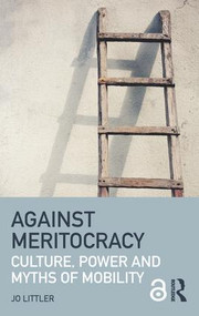 Against Meritocracy (Culture, power and myths of mobility) - 9781138889552 by Jo Littler, 9781138889552