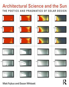 Architectural Science and the Sun (The poetics and pragmatics of solar design) by Dason Whitsett, Matt Fajkus, 9781138899216