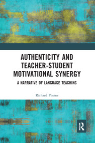 Authenticity and Teacher-Student Motivational Synergy (A Narrative of Language Teaching) - 9781032092058 by Richard Pinner, 9781032092058
