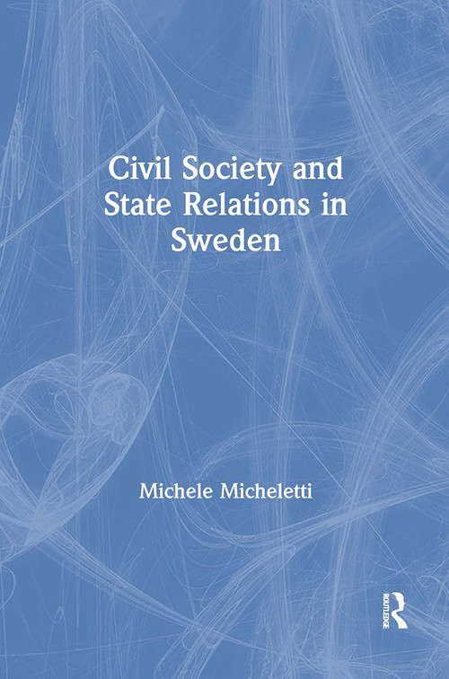 Civil Society and State Relations in Sweden - 9781138267534 by Michele Micheletti, 9781138267534