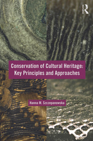 Conservation of Cultural Heritage (Key Principles and Approaches) - 9780415674751 by Hanna M. Szczepanowska, 9780415674751