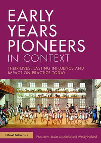 Early Years Pioneers in Context (Their lives, lasting influence and impact on practice today) - 9781138815056 by Pam Jarvis, Louise Swiniarski, Wendy Holland, 9781138815056