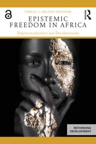 Epistemic Freedom in Africa (Deprovincialization and Decolonization) - 9781138588592 by Sabelo Ndlovu-Gatsheni, 9781138588592