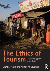 The Ethics of Tourism (Critical and Applied Perspectives) by Brent Lovelock, Kirsten Lovelock, 9780415575584