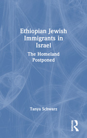 Ethiopian Jewish Immigrants in Israel (The Homeland Postponed) - 9781138969025 by Tanya Schwarz, 9781138969025