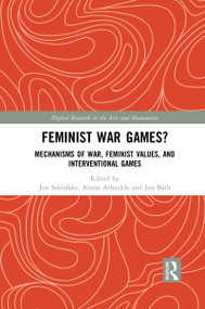 Feminist War Games? (Mechanisms of War, Feminist Values, and Interventional Games) - 9781032082424 by Jon Saklofske, Alyssa Arbuckle, Jon Bath, 9781032082424