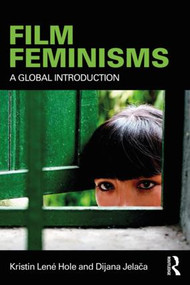 Film Feminisms (A Global Introduction) - 9781138667907 by Dijana Jelača, Kristin Lené Hole, 9781138667907
