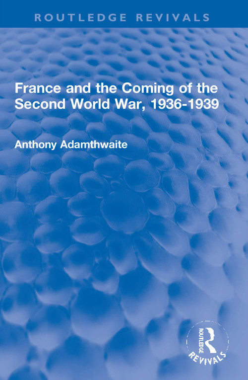France and the Coming of the Second World War, 1936-1939 - 9780367704827 by Anthony Adamthwaite, 9780367704827