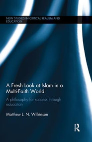 A Fresh Look at Islam in a Multi-Faith World (A philosophy for success through education) by Matthew Wilkinson, 9781138898813