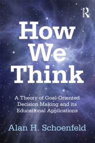 How We Think (A Theory of Goal-Oriented Decision Making and its Educational Applications) - 9780415878654 by Alan H. Schoenfeld, 9780415878654