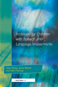 Inclusion For Children with Speech and Language Impairments (Accessing the Curriculum and Promoting Personal and Social Development) - 9781853467295 by Kate Ripley, Jenny Barrett, Pam Fleming, 9781853467295