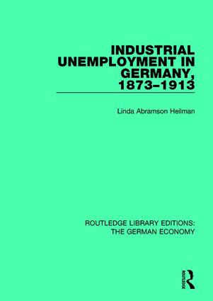 Industrial Unemployment in Germany 1873-1913 by Linda A. Heilman, 9781138729544