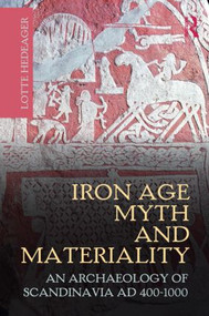 Iron Age Myth and Materiality (An Archaeology of Scandinavia AD 400-1000) - 9780415606042 by Lotte Hedeager, 9780415606042