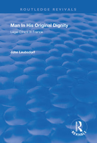 Man in His Original Dignity (Legal Ethics in France) - 9781138704077 by John Leubsdorf, 9781138704077
