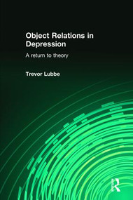 Object Relations in Depression (A Return to Theory) - 9780415576772 by Trevor Lubbe, 9780415576772