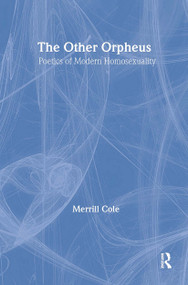 The Other Orpheus (A Poetics of Modern Homosexuality) - 9780415861359 by Merrill Cole, 9780415861359