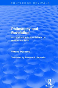 Philosophy and Revelation: A Contribution to the Debate on Reason and Faith (A Contribution to the Debate on Reason and Faith) by Vittorio Possenti, Emanuel L. Paparella, 9781138732681