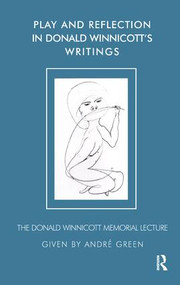 Play and Reflection in Donald Winnicott's Writings by Andre Green, 9781855753877