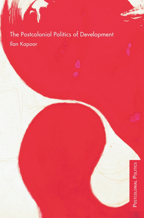 The Postcolonial Politics of Development by Ilan Kapoor, 9780415773980