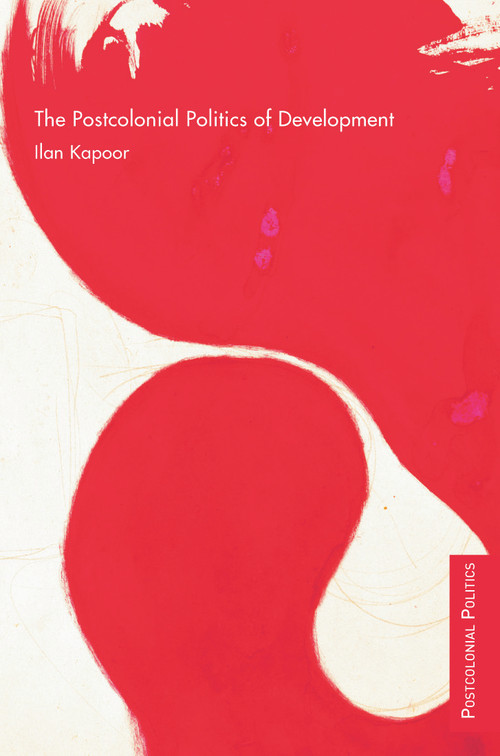 The Postcolonial Politics of Development by Ilan Kapoor, 9780415773980
