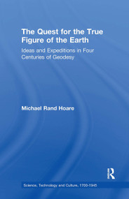 The Quest for the True Figure of the Earth (Ideas and Expeditions in Four Centuries of Geodesy) - 9781138277700 by Michael Rand Hoare, 9781138277700