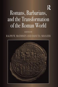 Romans, Barbarians, and the Transformation of the Roman World (Cultural Interaction and the Creation of Identity in Late Antiquity) - 9781138270558 by Ralph W. Mathisen, Danuta Shanzer, 9781138270558