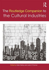 The Routledge Companion to the Cultural Industries by Kate Oakley, Justin O'Connor, 9781138391871