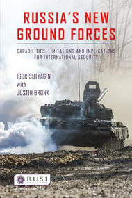 Russia's New Ground Forces (Capabilities, Limitations and Implications for International Security) by Igor Sutyagin, Justin Bronk, 9781138563704