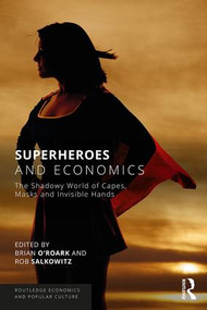 Superheroes and Economics (The Shadowy World of Capes, Masks and Invisible Hands) - 9780815367086 by Brian O'Roark, Rob Salkowitz, 9780815367086