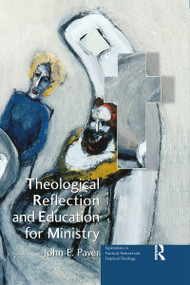 Theological Reflection and Education for Ministry (The Search for Integration in Theology) - 9781032180090 by John E. Paver, 9781032180090