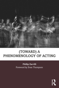 (toward) a phenomenology of acting - 9781138777682 by Phillip Zarrilli, 9781138777682