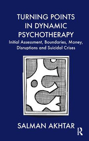 Turning Points in Dynamic Psychotherapy (Initial Assessment, Boundaries, Money, Disruptions and Suicidal Crises) - 9781855756816 by Salman Akhtar, 9781855756816