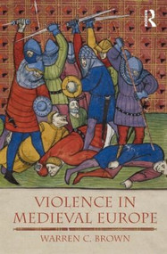 Violence in Medieval Europe by Warren C. Brown, 9781405811644