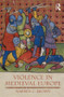 Violence in Medieval Europe by Warren C. Brown, 9781405811644