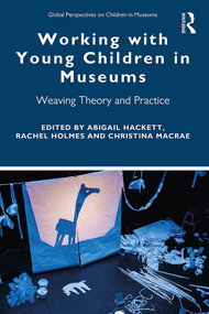 Working with Young Children in Museums (Weaving Theory and Practice) - 9781138353008 by Abigail Hackett, Rachel Holmes, Christina MacRae, 9781138353008