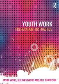 Youth Work (Preparation for Practice) by Jason Wood, Sue Westwood, Gill Thompson, 9780415619998