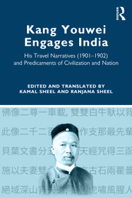 Kang Youwei Engages India (His Travel Narratives (1901-1902) and Predicaments of Civilization and Nation) - 9781032592022 by Kamal Sheel, Ranjana Sheel, 9781032592022