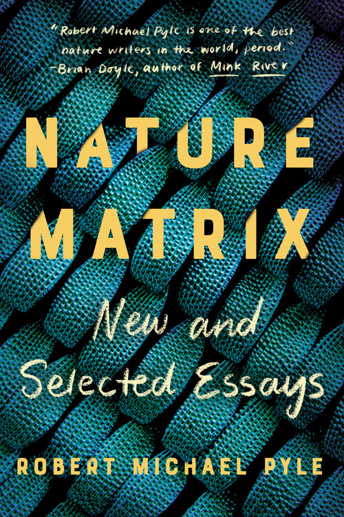Nature Matrix (New and Selected Essays) by Robert Michael Pyle, 9781640092761