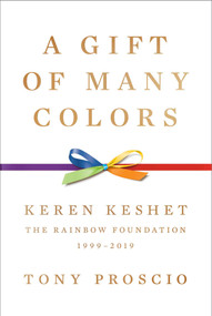 A Gift of Many Colors (Keren Keshet-The Rainbow Foundation, 1999-2019) by Tony Proscio, 9798888450376