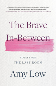 The Brave In-Between (Notes from the Last Room) by Amy Low, 9780306831799