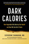 Dark Calories (How Vegetable Oils Destroy Our Health and How We Can Get It Back) by Catherine Shanahan, 9780306832390