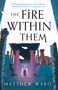 The Fire Within Them by Matthew Ward, 9780316476805