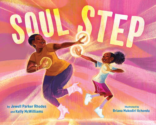 Soul Step by Jewell Parker Rhodes, Kelly McWilliams, Briana Mukodiri Uchendu, 9780316562713