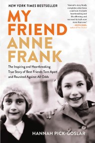 My Friend Anne Frank (The Inspiring and Heartbreaking True Story of Best Friends Torn Apart and Reunited Against All Odds) - 9780316564410 by Hannah Pick-Goslar, Dina Kraft, 9780316564410