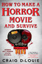 How to Make a Horror Movie and Survive (A Novel) by Craig DiLouie, 9780316569316